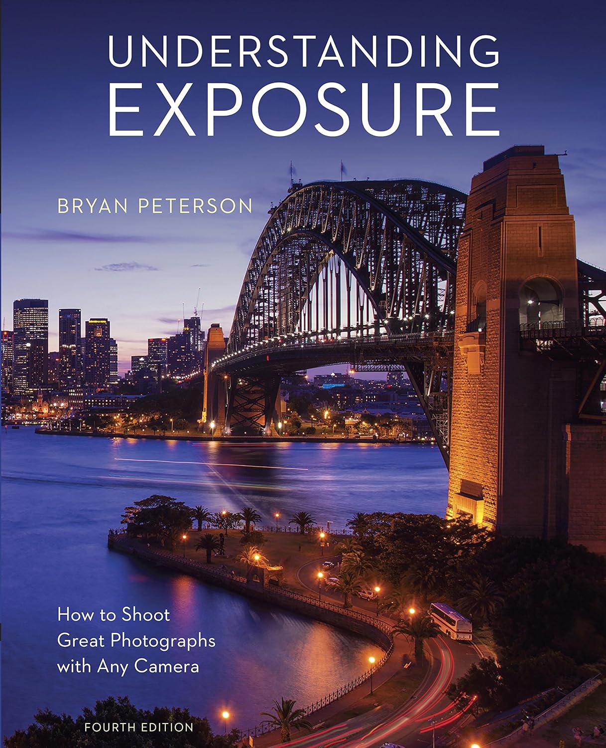 Understanding Exposure, Fourth Edition: How to Shoot Great Photographs with Any Camera